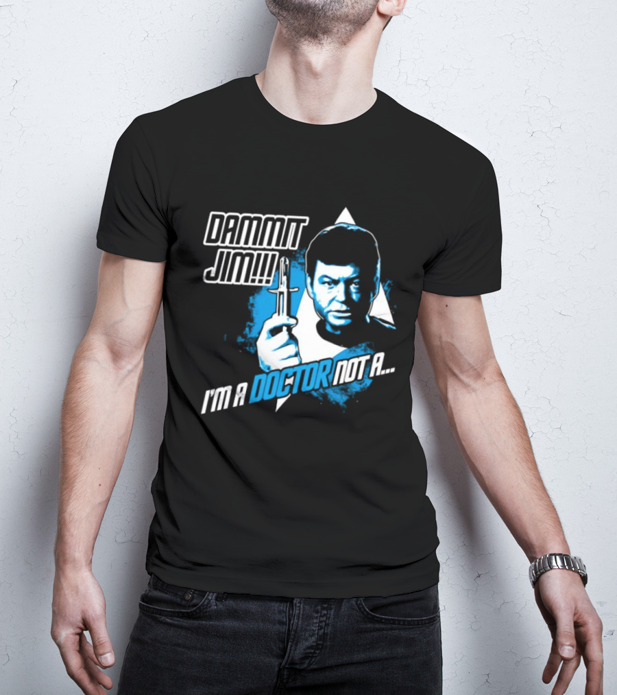 Dammit Jim I'm A Doctor Not A Star Trek Theme Parody With Iconic Character And Catchphrase T-Shirt