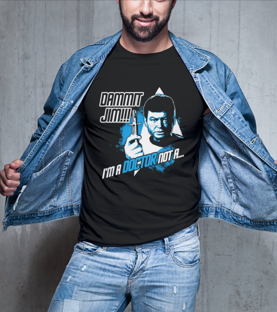 Dammit Jim I'm A Doctor Not A Star Trek Theme Parody With Iconic Character And Catchphrase T-Shirt
