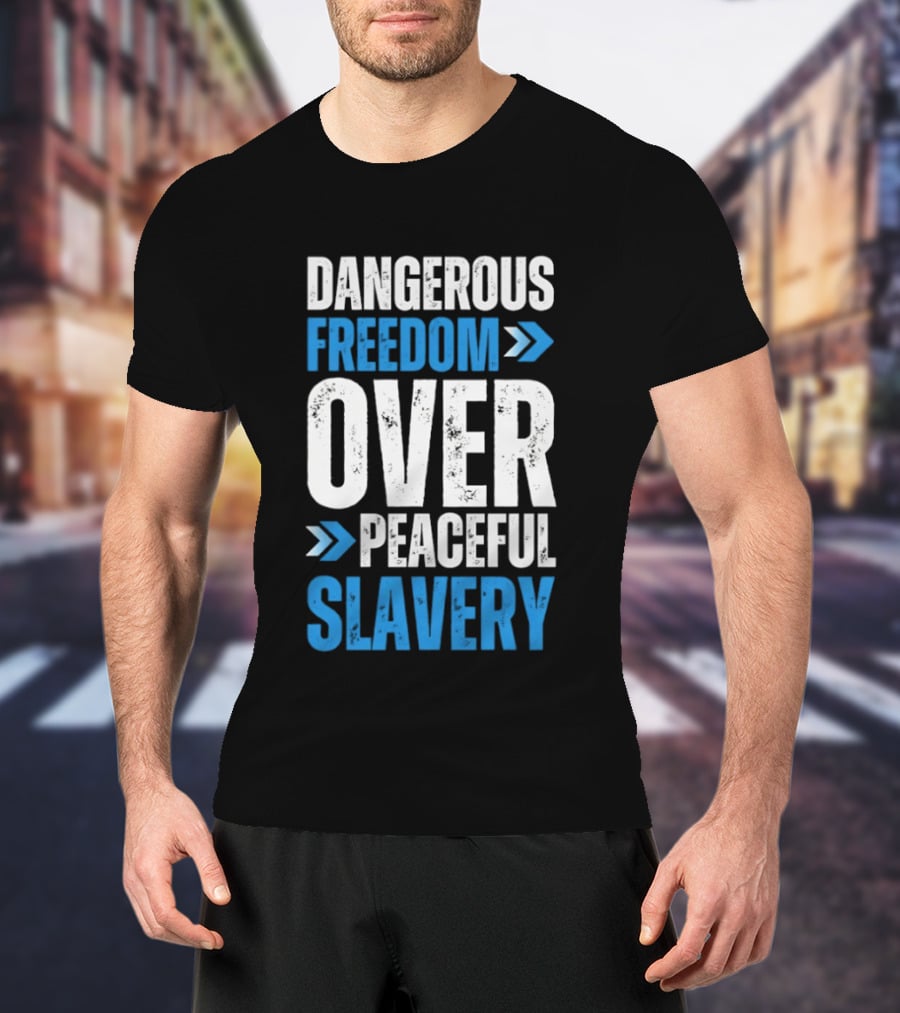 Dangerous Freedom Over Peaceful Slavery Text With Blue Arrows T-Shirt