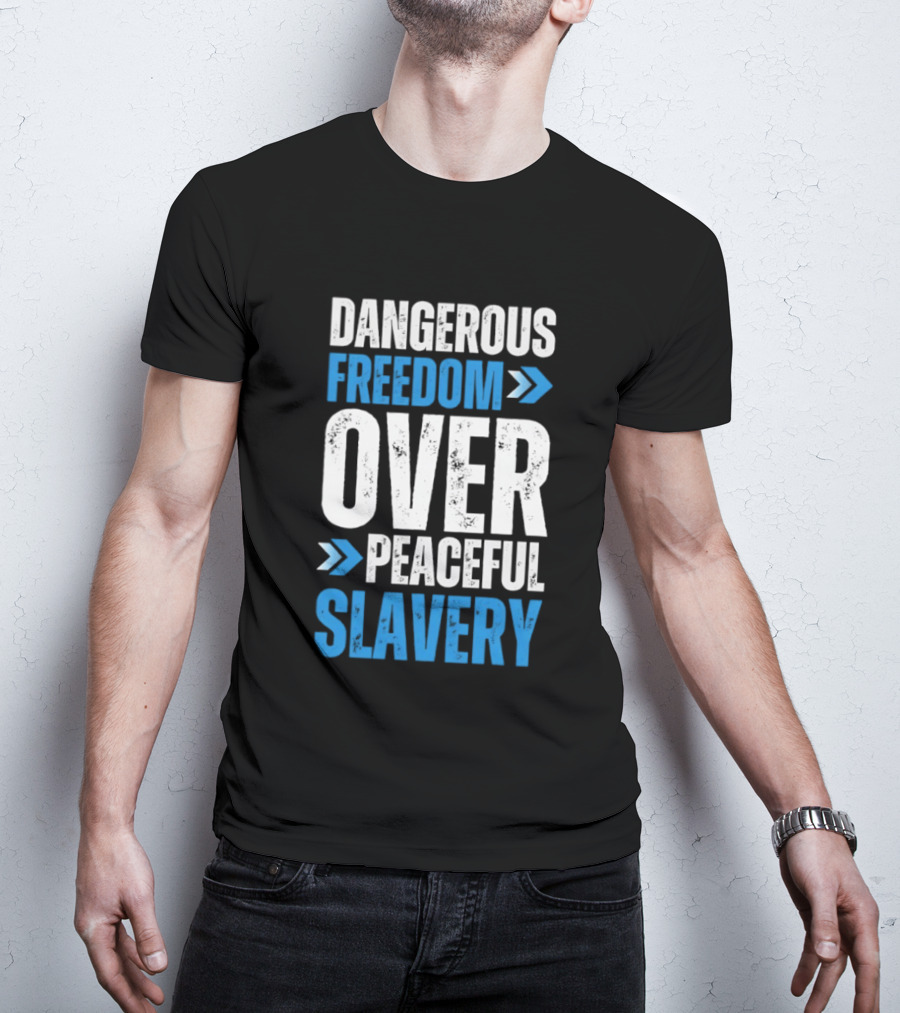 Dangerous Freedom Over Peaceful Slavery Text With Blue Arrows T-Shirt