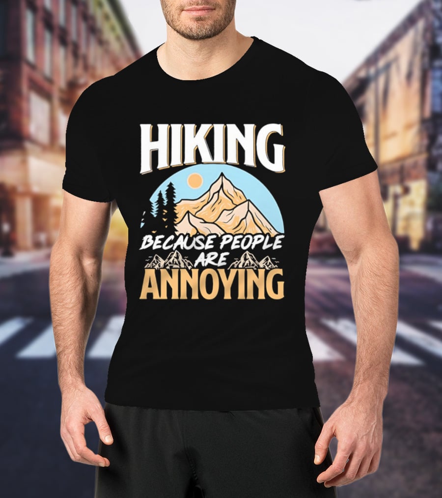 Hiking Because People Are Annoying Mountain Sun Adventure T-Shirt