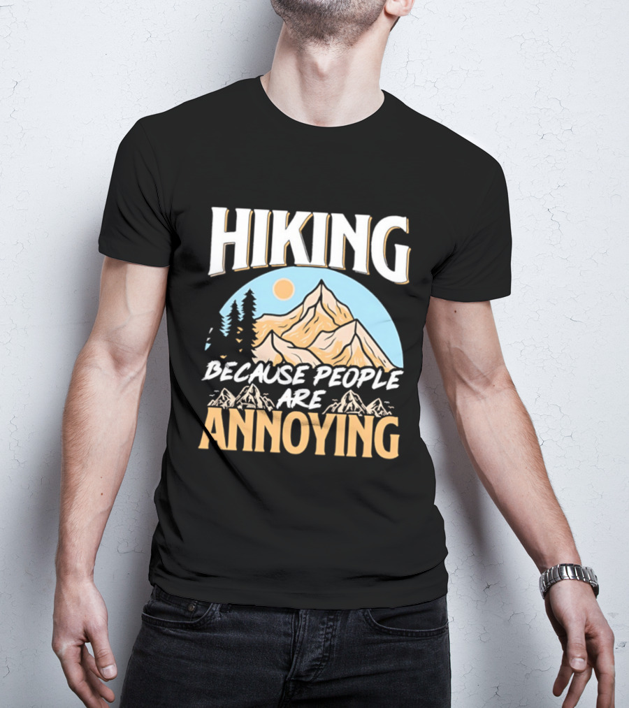 Hiking Because People Are Annoying Mountain Sun Adventure T-Shirt