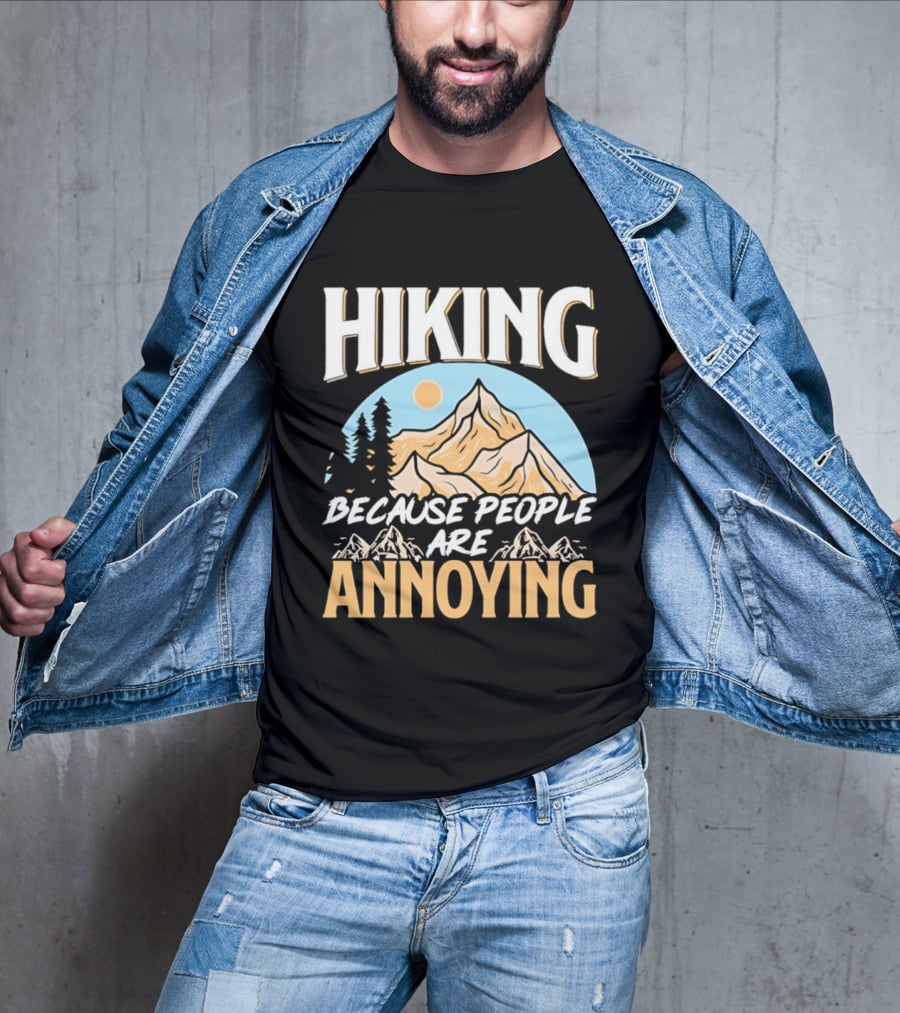 Hiking Because People Are Annoying Mountain Sun Adventure T-Shirt