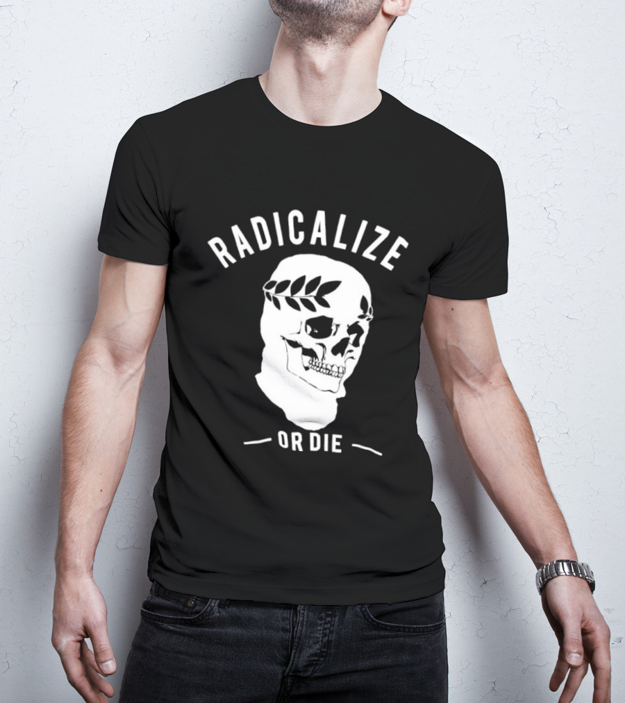 Radicalize Or Die Skull With Laurel Wreath T-Shirt