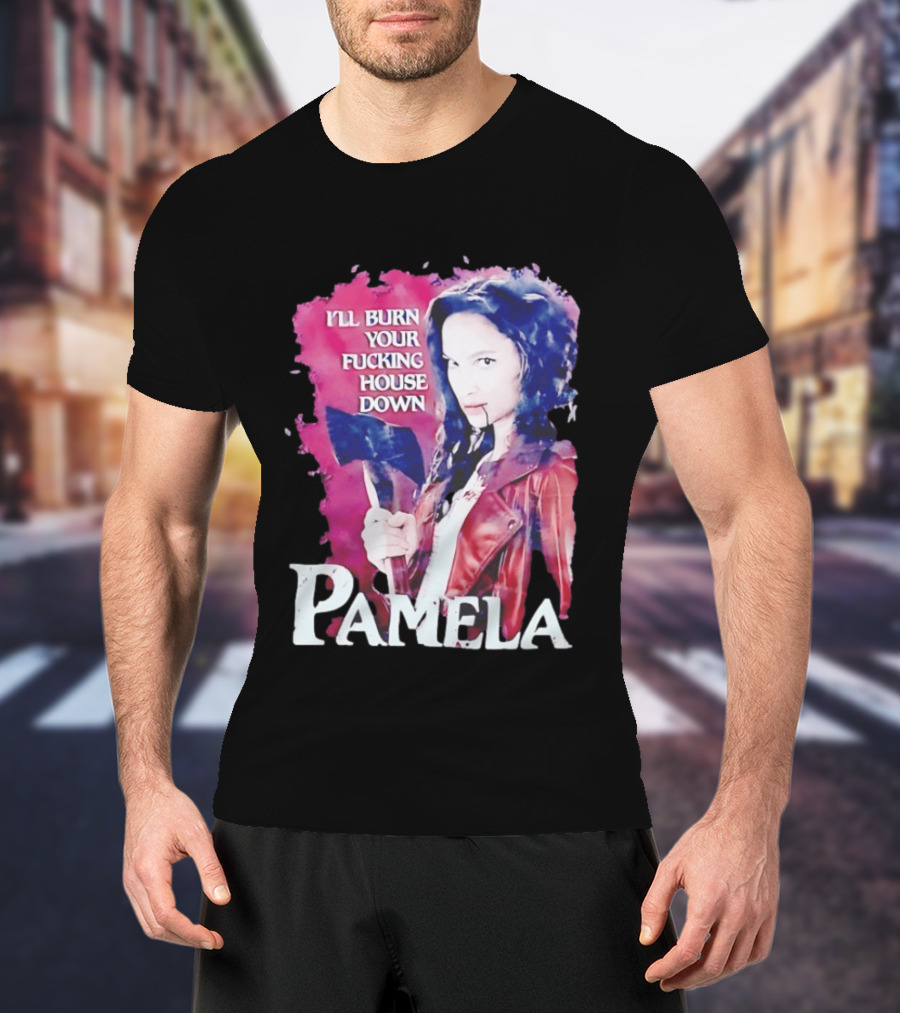 Pamela I'll Burn Your Fucking House Down Red Jacket Axe T-Shirt