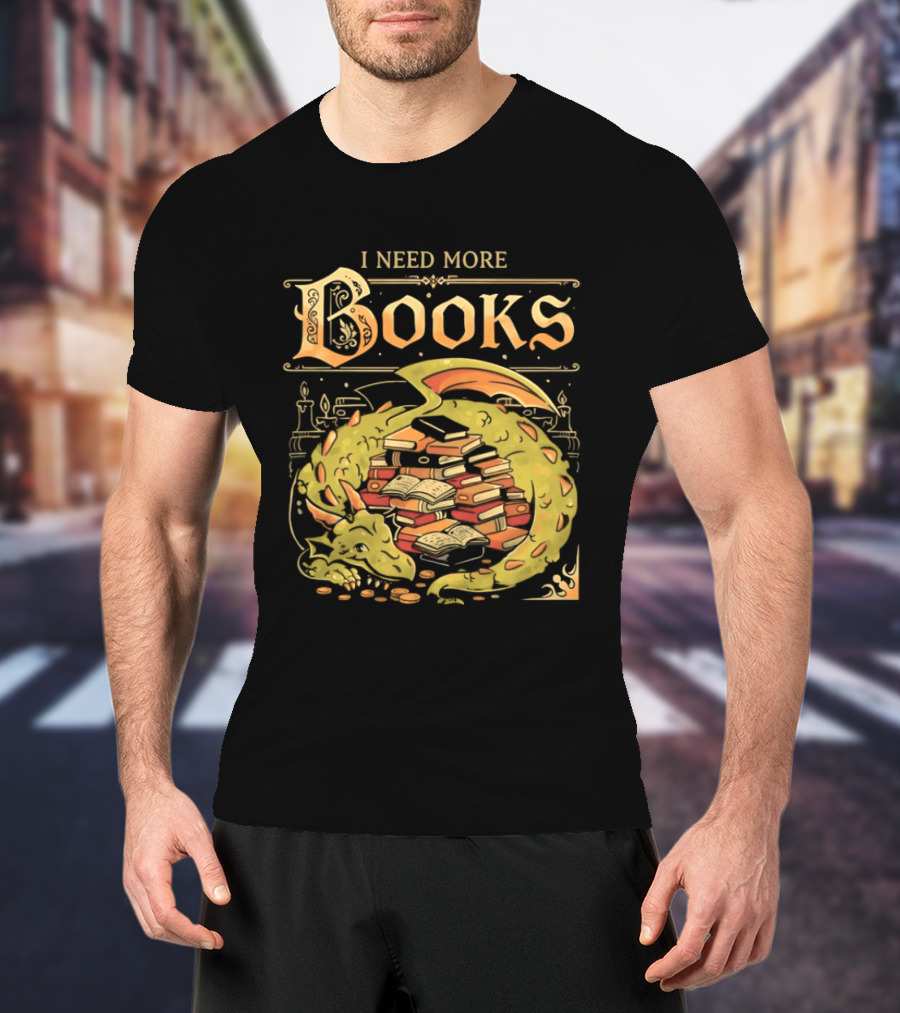 I Need More Books Dragon Hoard With Books T-Shirt