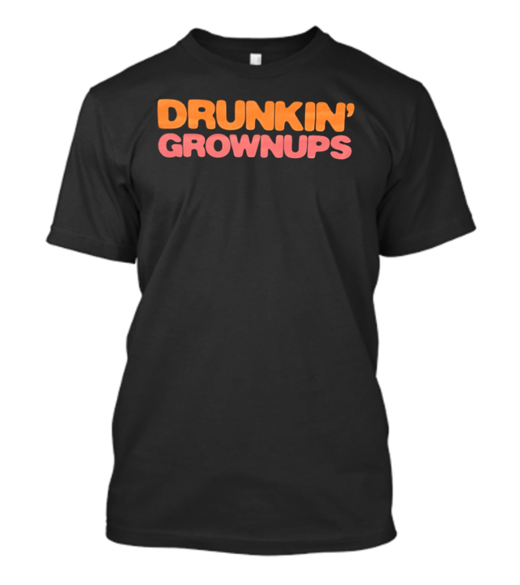 Drunkin' Grownups Dunkin' Donuts Inspired Joke T-Shirt