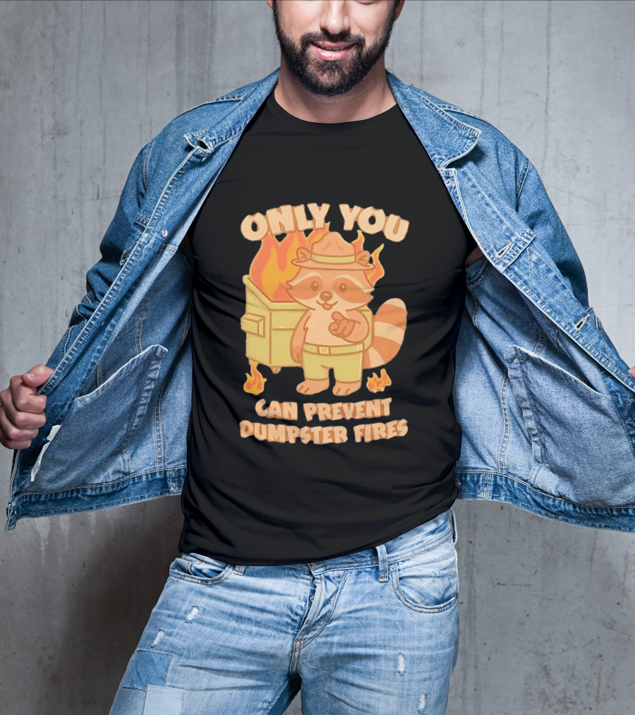 Only You Can Prevent Dumpster Fires Raccoon Fire Safety Humor T-Shirt