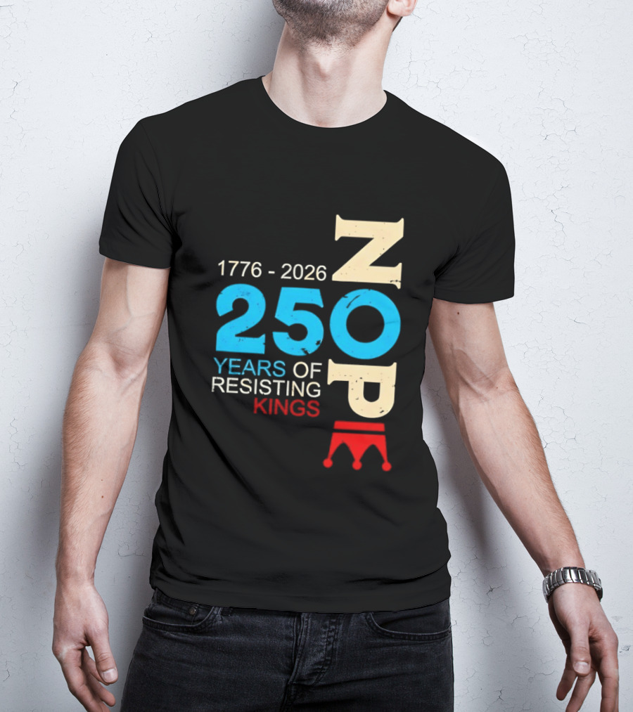 1776 2026 Nope 250 Years Of Resisting Kings T-Shirt