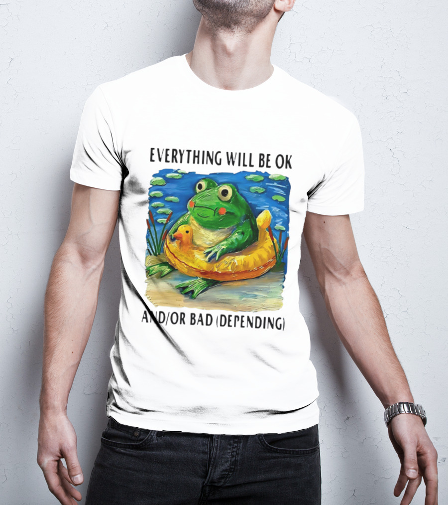 Everything Will Be Ok And/or Bad (depending) Frog T-Shirt