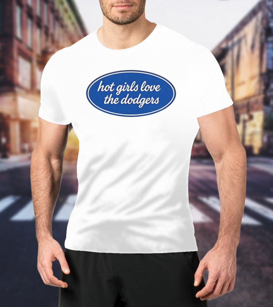 Hot Girls Love The Dodgers Oval T-Shirt