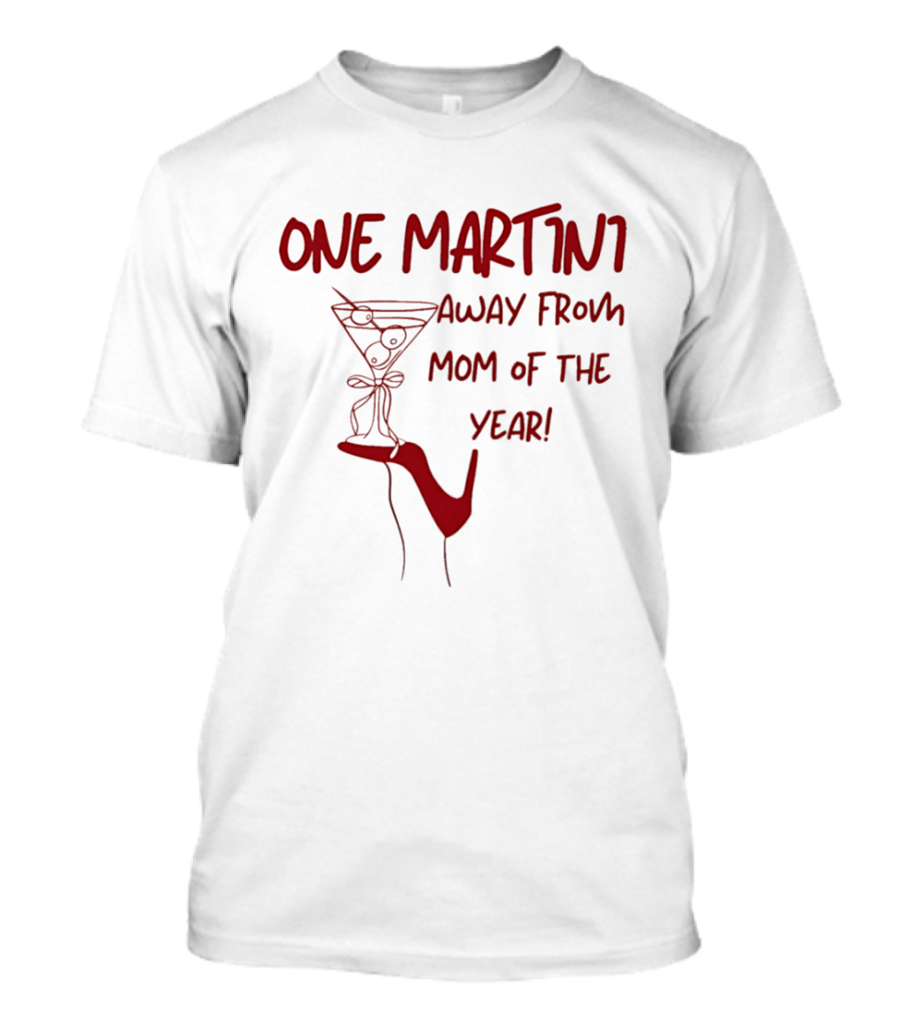 One Martini Away From Mom Of The Year With Red Martini Glass And Shoe T-Shirt