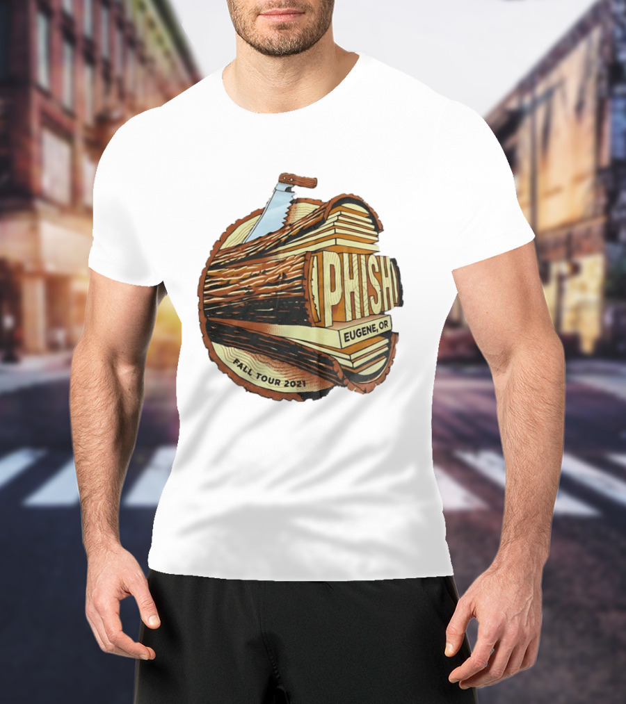 Phish Eugene OR Fall Tour 2021 Logging Saw Woodsy T-Shirt