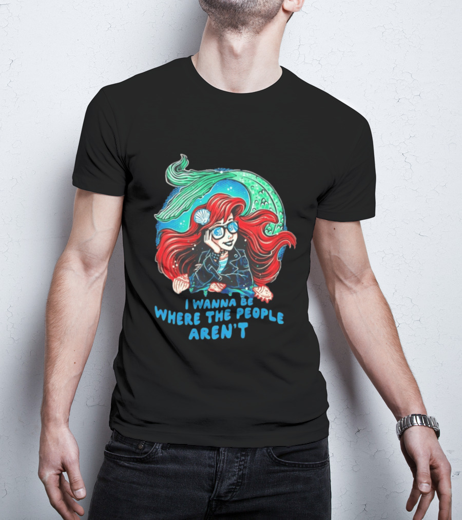 Ariel I Wanna Be Where The People Aren't Mermaid T-Shirt