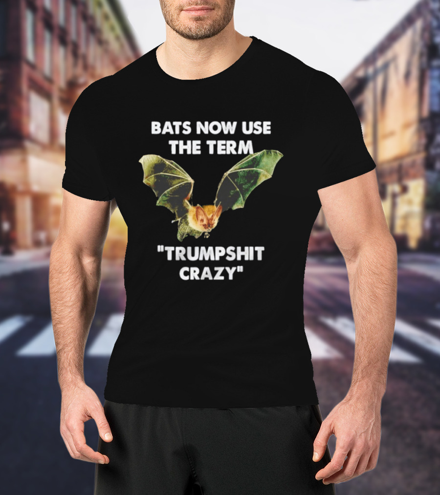 Bats Now Use The Term Trumpshit Crazy Bat Image T-Shirt