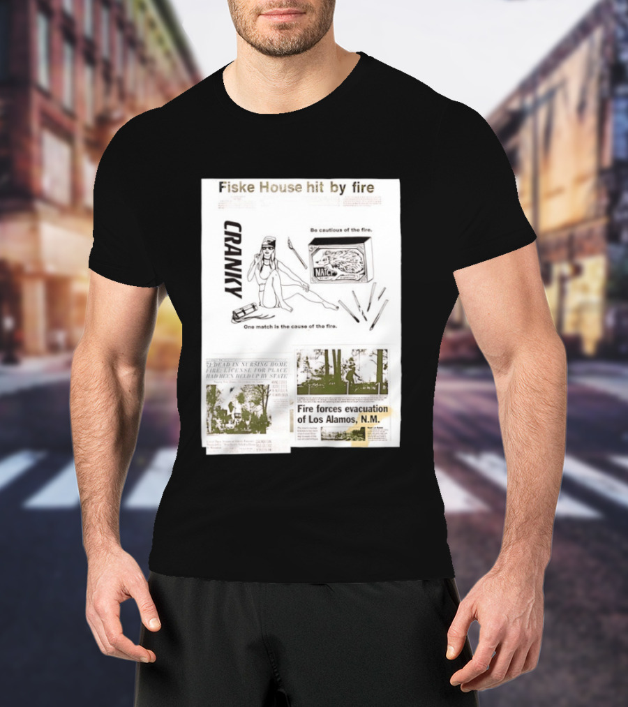 Fiske House Hit By Fire Cranky Be Cautious One Match Causes Fire Los Alamos Evacuation T-Shirt