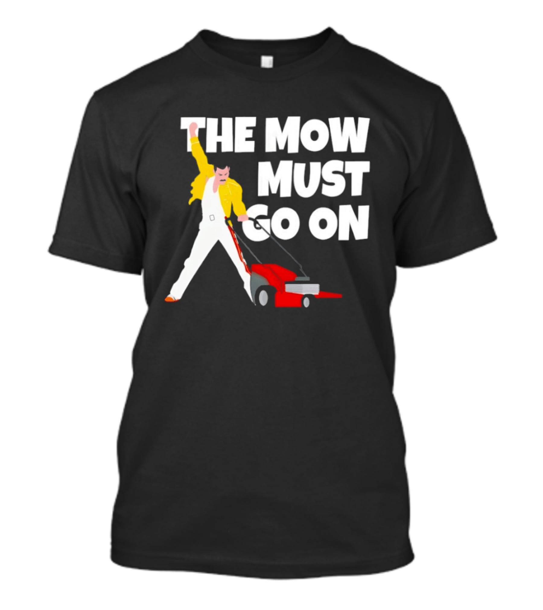 The Mow Must Go On Freddie Mercury Lawn Mower T-Shirt