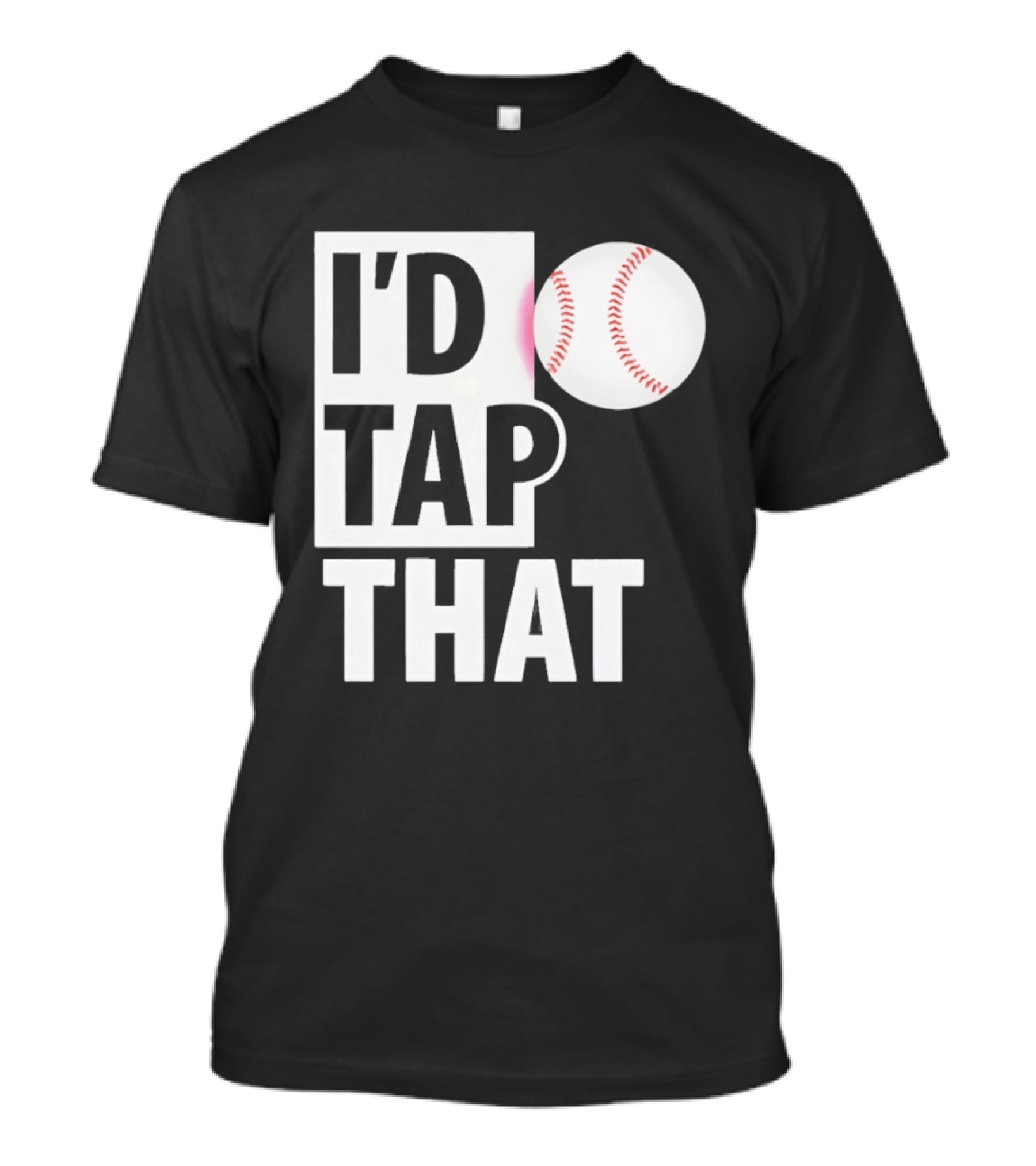 I'd Tap That Funny Baseball Humor T-Shirt