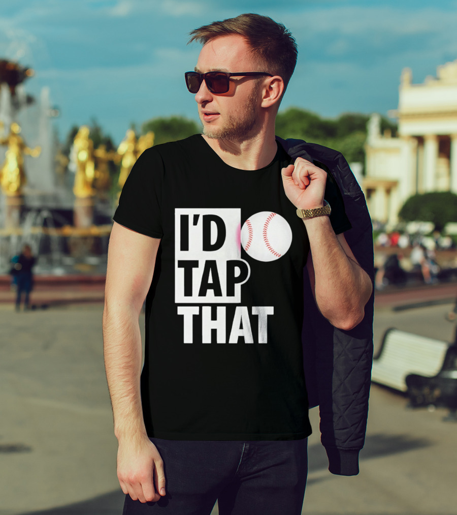 I'd Tap That Funny Baseball Humor T-Shirt