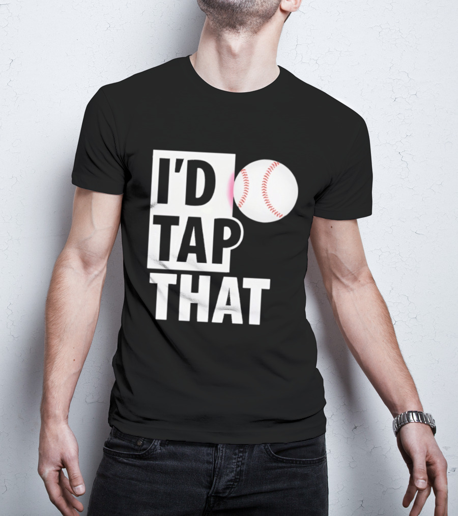 I'd Tap That Funny Baseball Humor T-Shirt