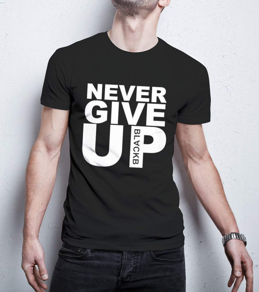 Never Give Up Black B Inspiring Motivational Message T-Shirt