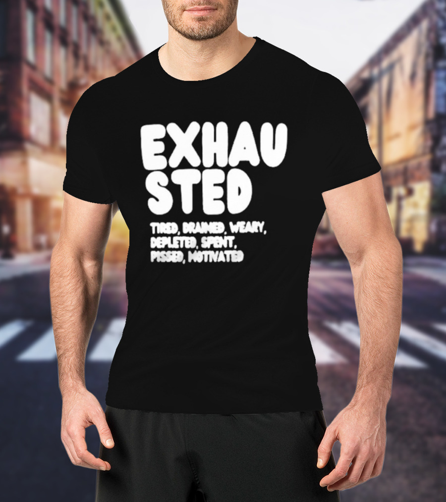 Exhausted Tired Drained Weary Depleted Spent Pressed Motivated T-Shirt