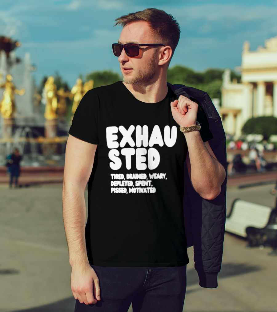 Exhausted Tired Drained Weary Depleted Spent Pressed Motivated T-Shirt