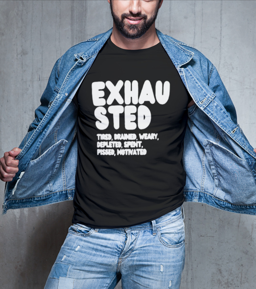 Exhausted Tired Drained Weary Depleted Spent Pressed Motivated T-Shirt