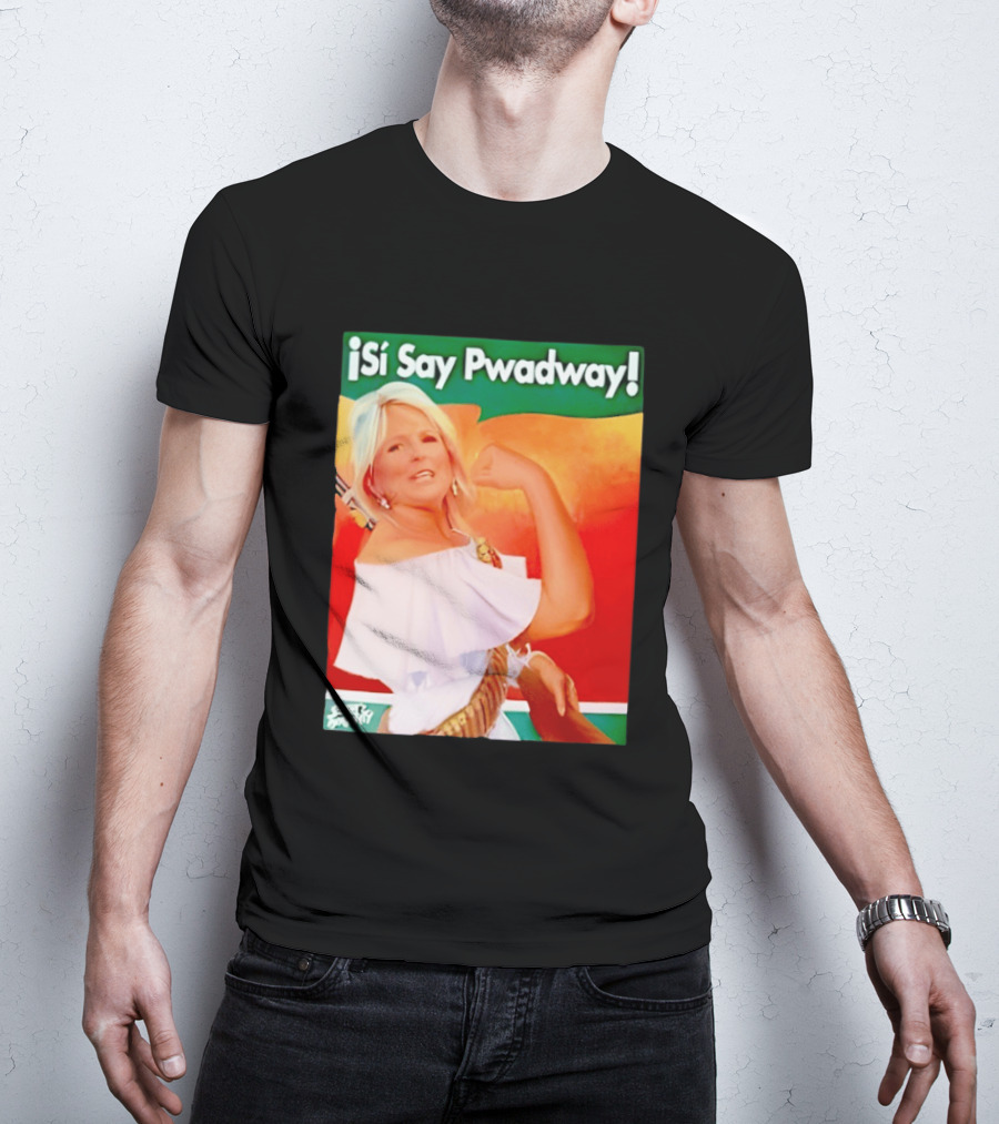 ¡Si Say Pwadway! Jill Biden T-Shirt