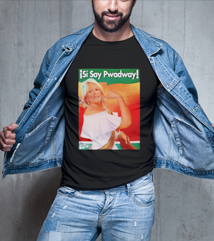 ¡Si Say Pwadway! Jill Biden T-Shirt