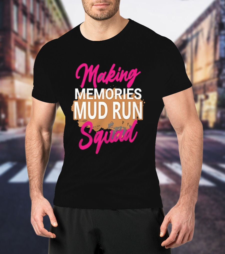 Making Memories Mud Run Squad Fun Adventure Team T-Shirt