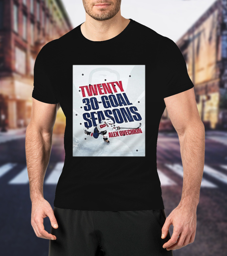 Twenty 30 Goal Seasons Alex Ovechkin Washington Capitals Hockey Player T-Shirt