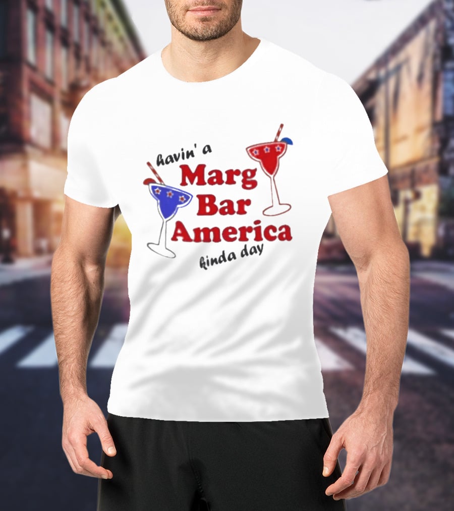 Havin' A Marg Bar America Kinda Day Margarita Drinks T-Shirt