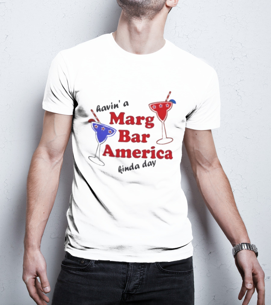 Havin' A Marg Bar America Kinda Day Margarita Drinks T-Shirt