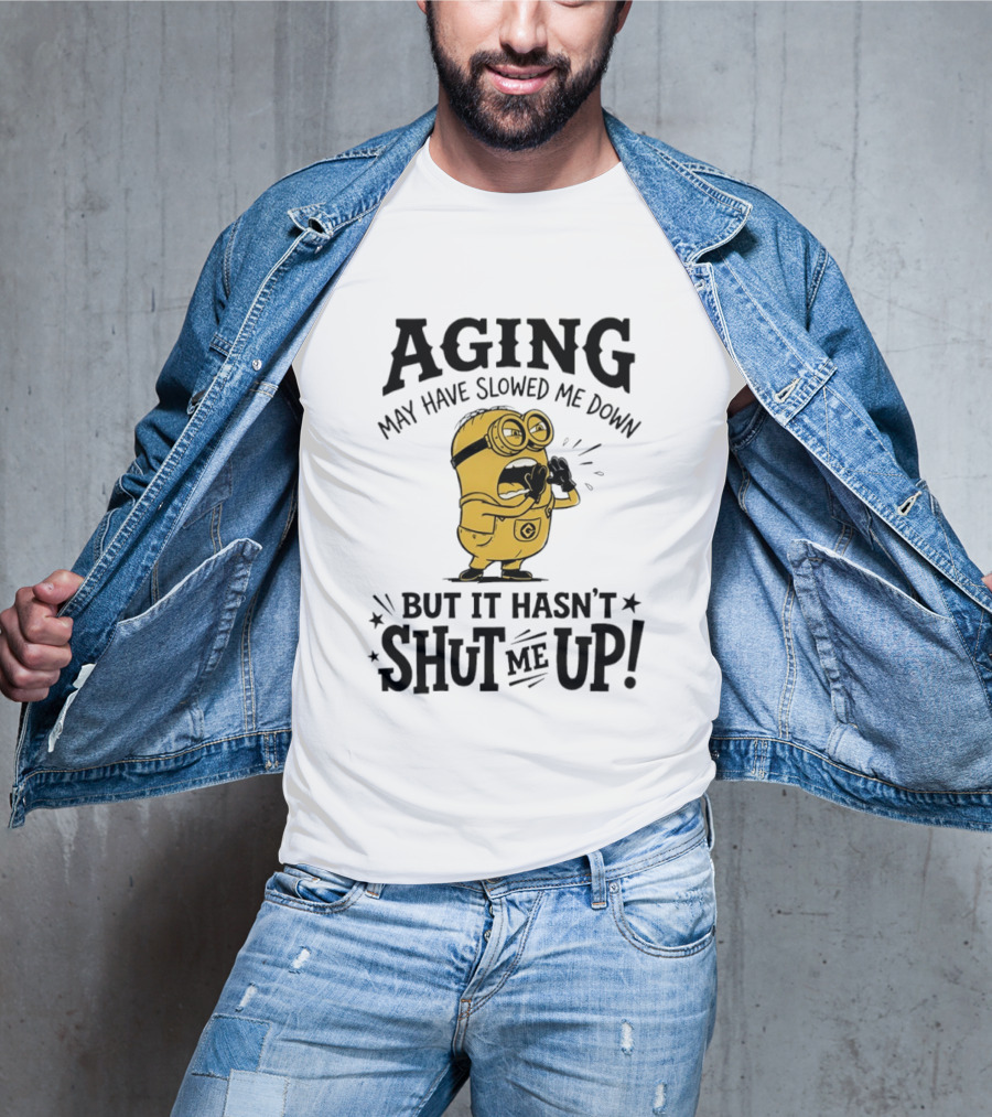 Aging May Have Slowed Me Down Minion But It Hasn't Shut Me Up T-Shirt