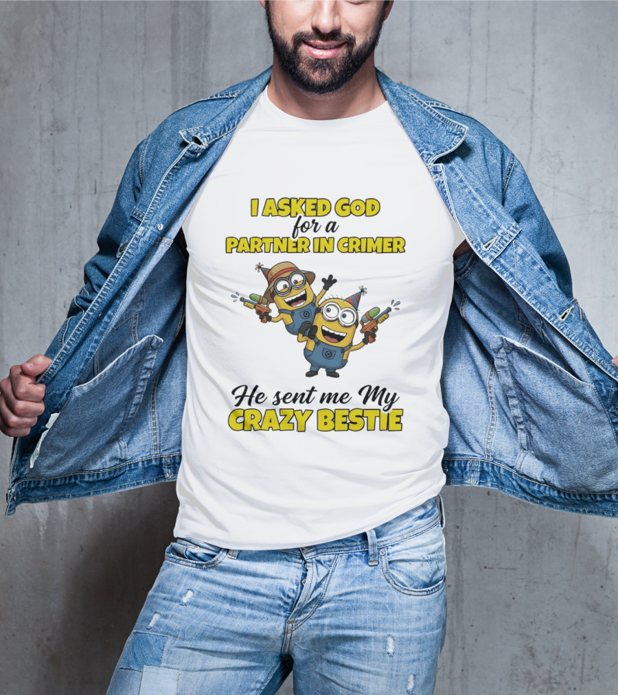 Minion I Asked God For A Partner In Crime He Sent Me My Crazy Bestie T-Shirt