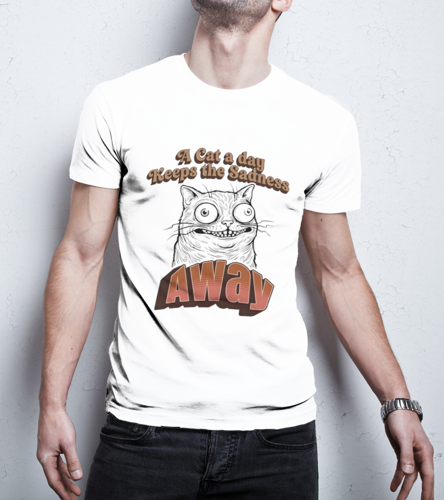 A Cat A Day Keeps The Sadness Away Funny Ugly Cat T-Shirt