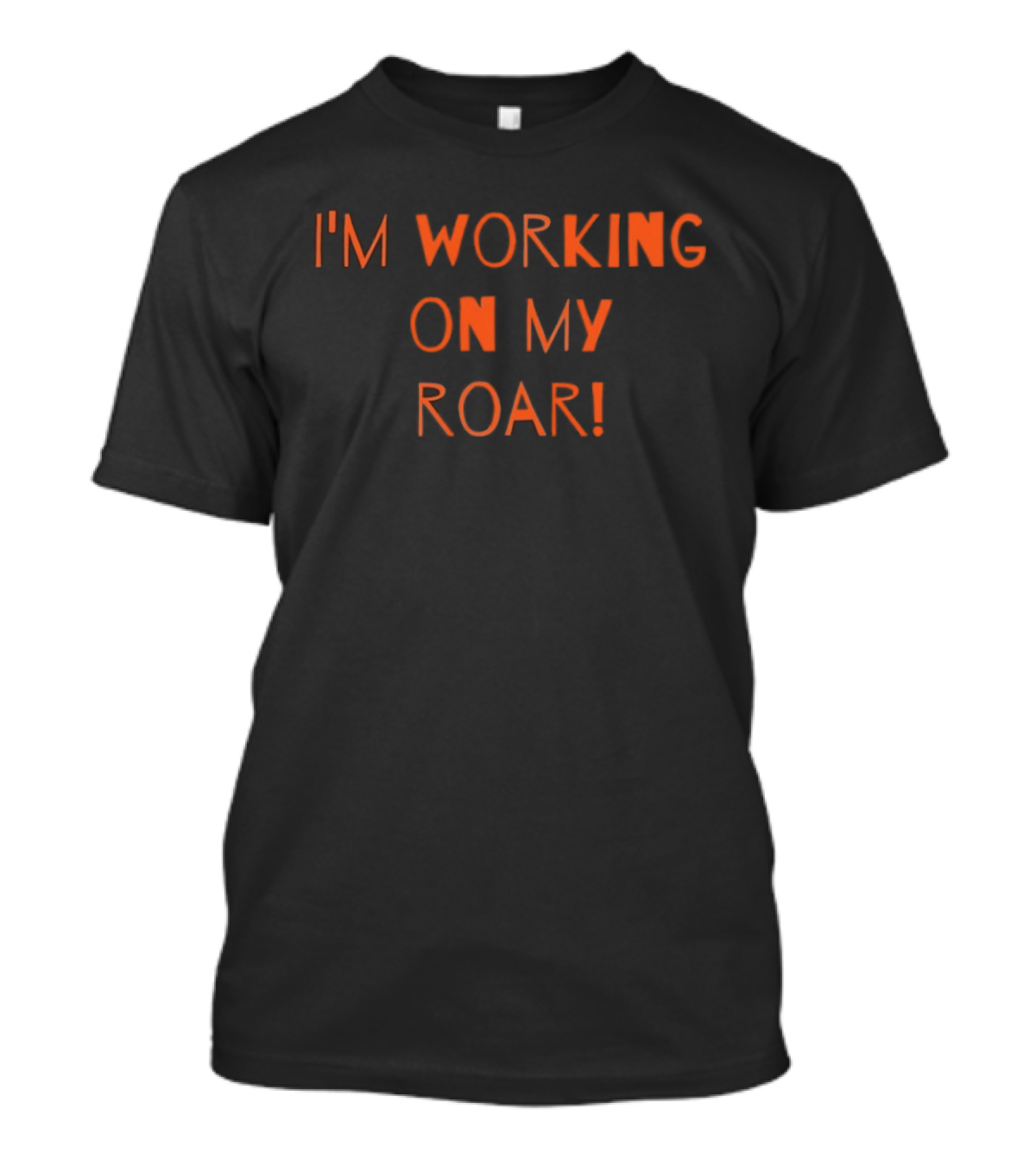I'm Working On My Roar Text Graphic Motivational T-Shirt