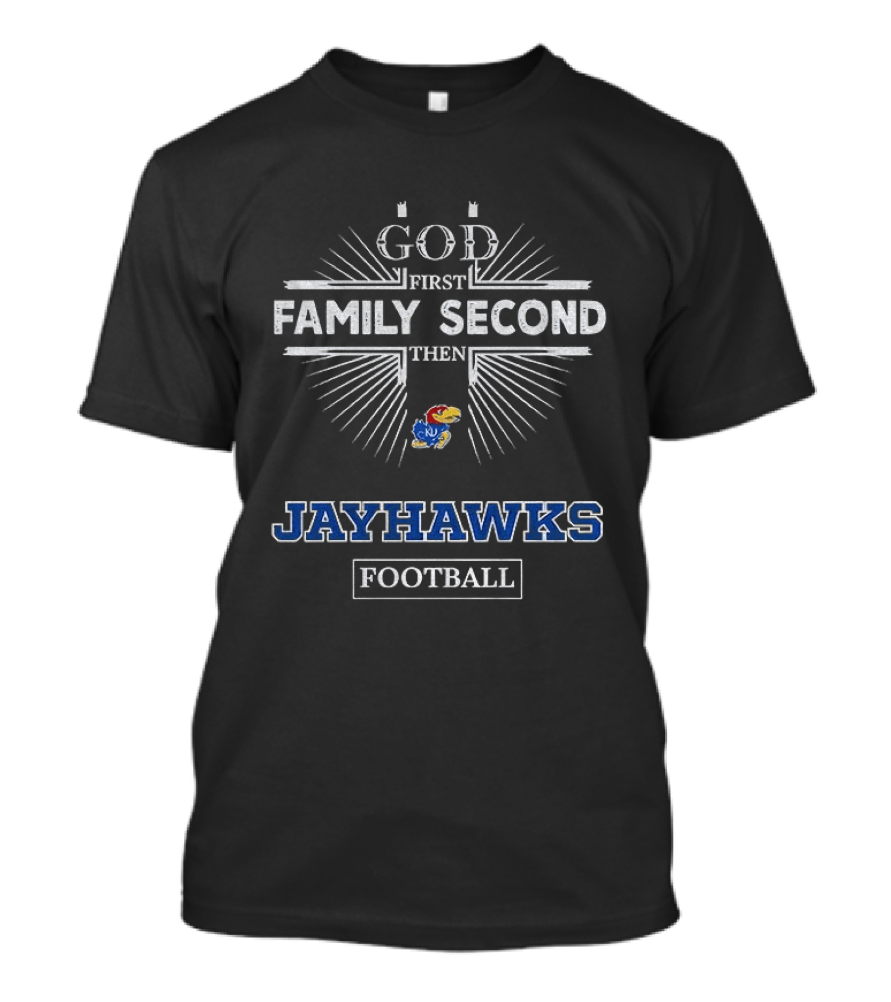 God First Family Second Then Kansas Jayhawks Football T-Shirt