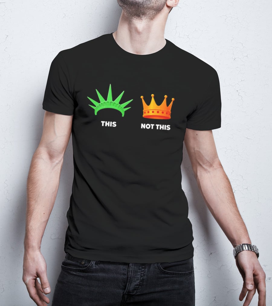 This Not This Liberty Crown No Kings T-Shirt