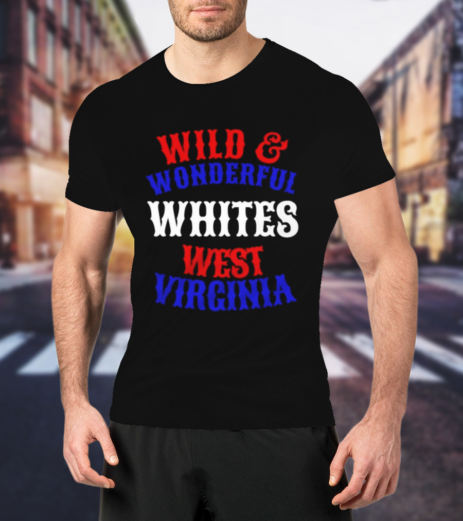 Wild And Wonderful Whites West Virginia T-Shirt