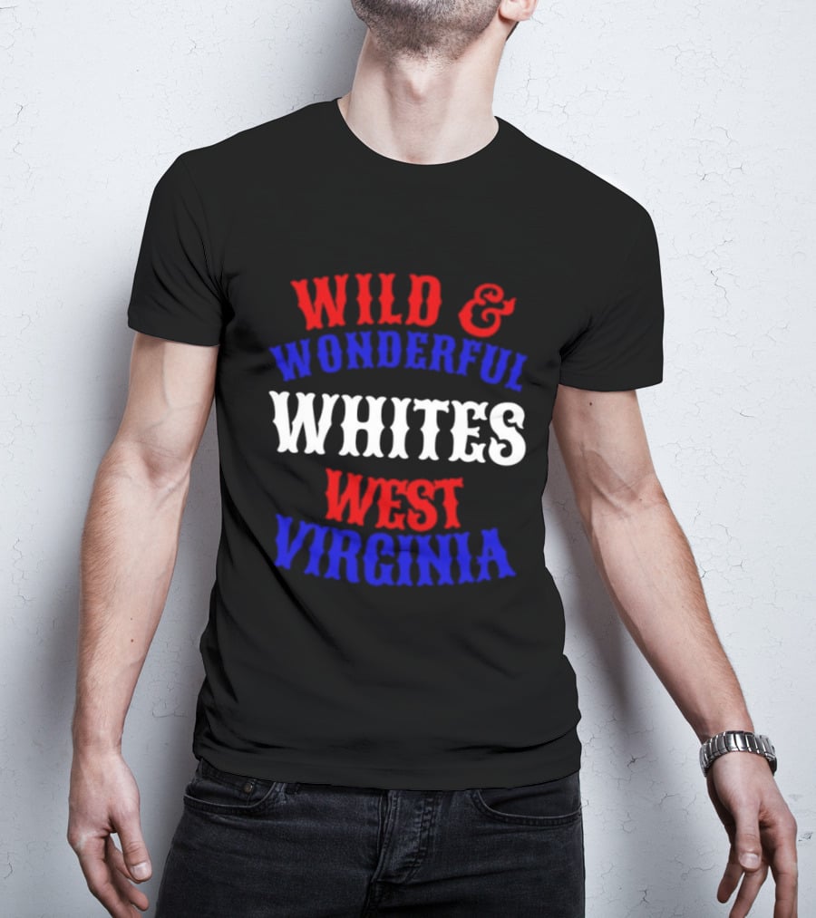 Wild And Wonderful Whites West Virginia T-Shirt