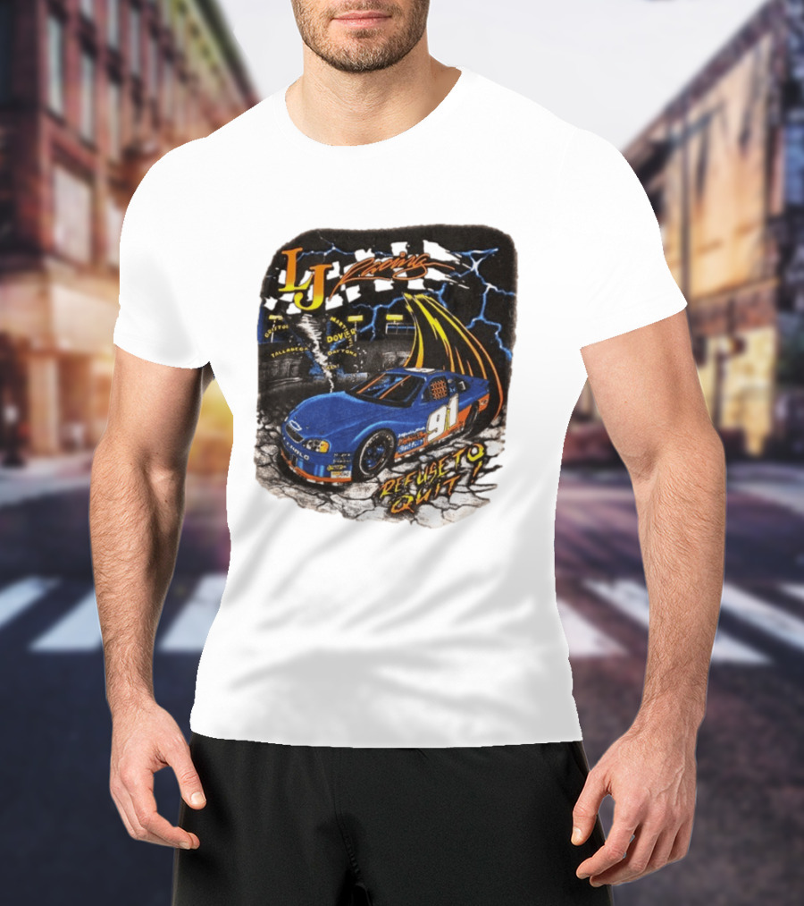 LJ Racing 91 Refuse To Quit NASCAR Daytona Talladega Dover T-Shirt