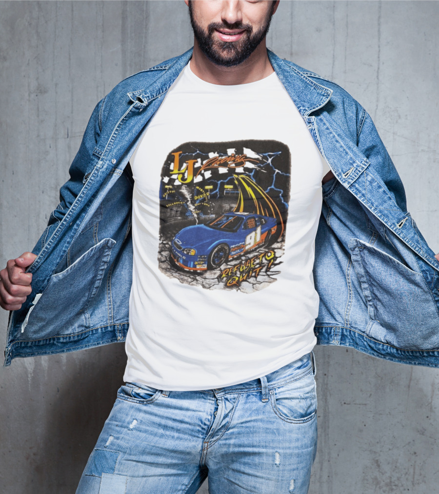 LJ Racing 91 Refuse To Quit NASCAR Daytona Talladega Dover T-Shirt
