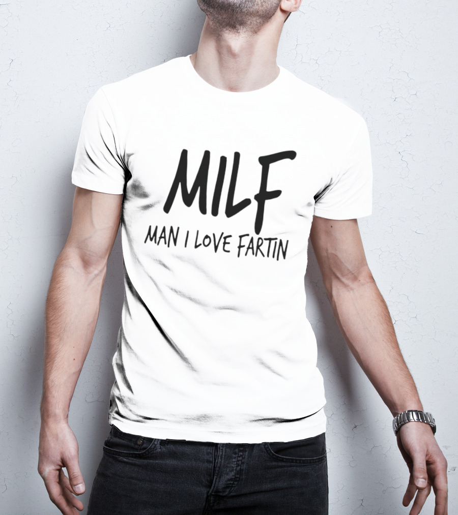 MILF Man I Love Fartin Funny Slogan Humorous Phrase T-Shirt