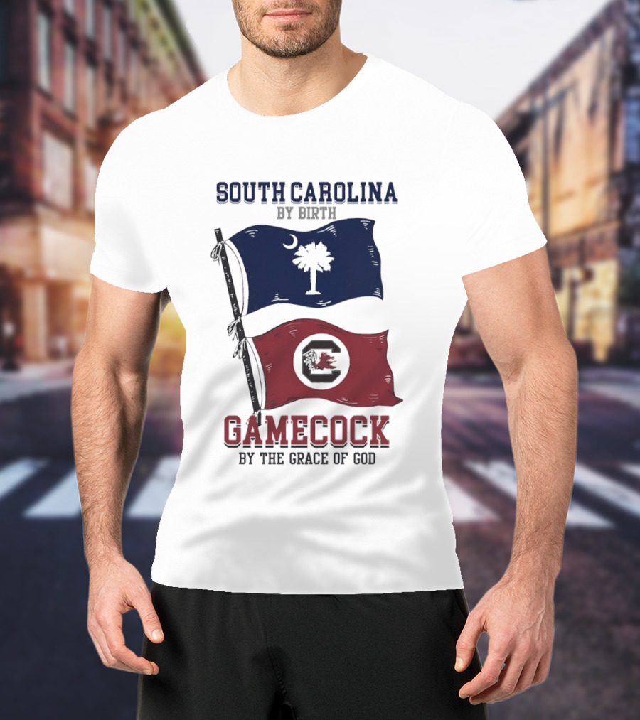 South Carolina By Birth Gamecock By The Grace Of God T-Shirt