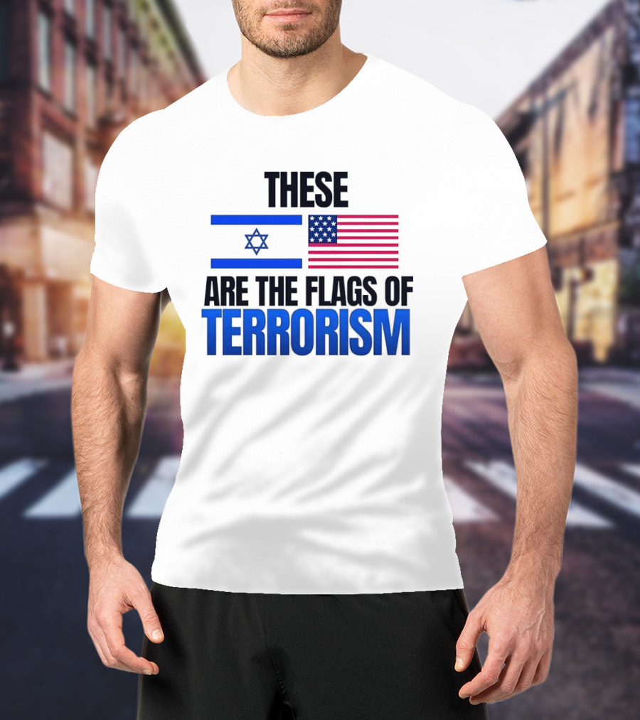 These Are The Flags Of Terrorism Israel X USA Flags T-Shirt