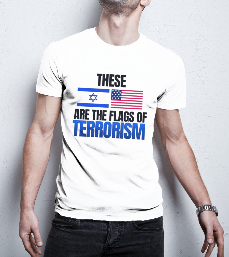 These Are The Flags Of Terrorism Israel X USA Flags T-Shirt