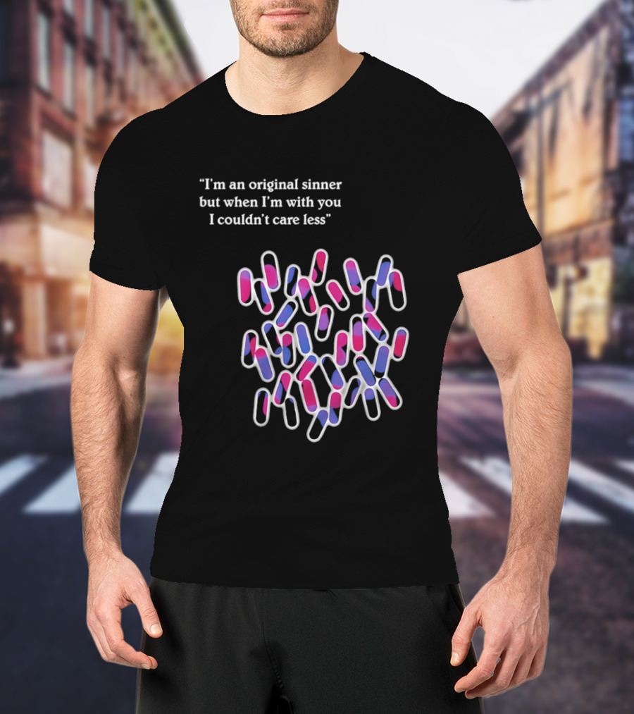 I'm An Original Sinner But When I'm With You I Couldn't Care Less Pills T-Shirt