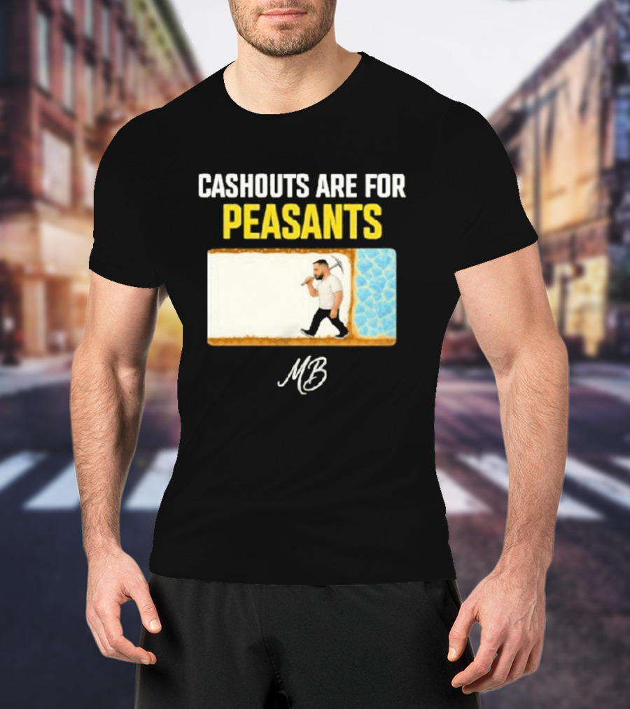Cashouts Are For Peasants Walking Man MB T-Shirt